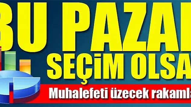 Bu pazar seçim olsa...