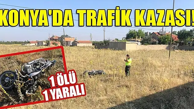 Konya'da trafik kazası: 1 ölü, 1 yaralı