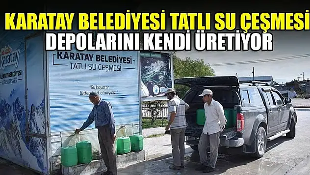 Karatay Belediyesi tatlı su çeşmesi depolarını kendi üretiyor