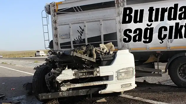 Bu tırdan sağ çıktı!