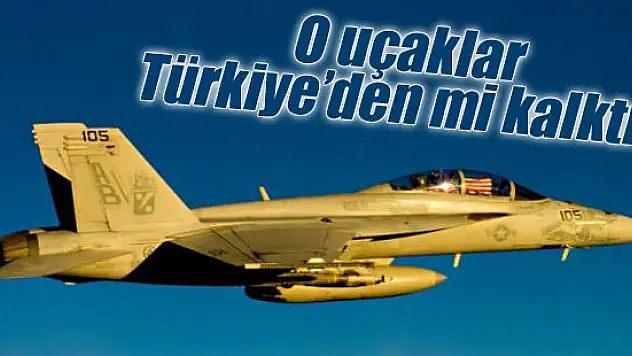 IŞİD'i vuran uçaklar Türkiye'den mi kalktı?