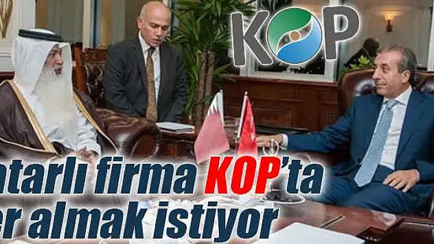 Katarlı firma KOP'ta yer almak istiyor