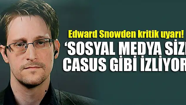 Edward Snowden kritik uyarı! 'Sosyal medya sizi casus gibi izliyor'