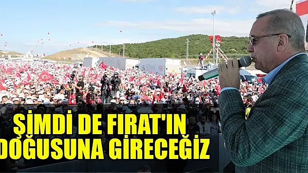 Cumhurbaşkanı Erdoğan: Şimdi de Fırat'ın doğusuna gireceğiz