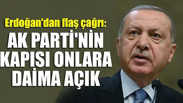 Erdoğan'dan flaş çağrı: AK Parti'nin kapısı daima açık