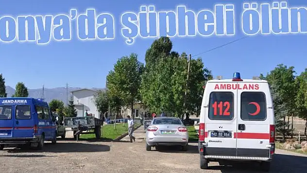 Konya'da şüpheli ölüm!