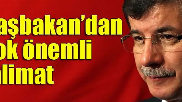 Davutoğlu'ndan çok önemli talimat