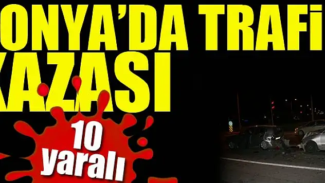 Konya'da otomobil trafik ışıklarında duran araca çarptı: 10 yaralı