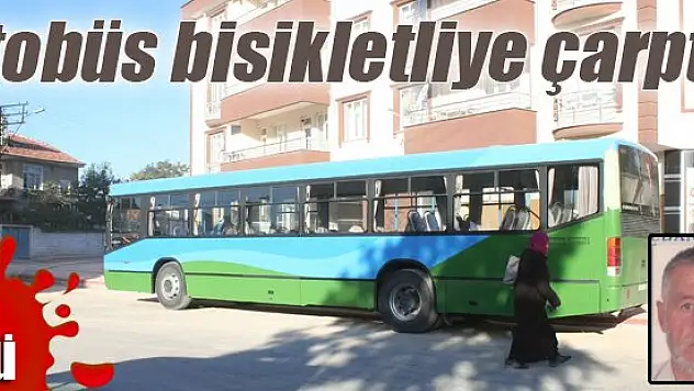 Konya'da otobüsün çarptığı bisikletli öldü