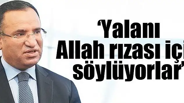 Bozdağ: Yalanı Allah rızası için söylüyorlar