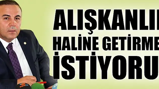 ''Alışkanlık haline getirmek istiyoruz''