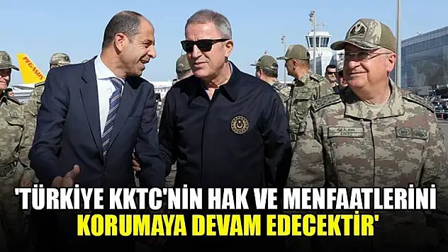 'Türkiye KKTC'nin hak ve menfaatlerini korumaya devam edecektir'