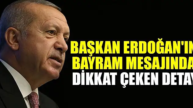 Cumhurbaşkanı Erdoğan'ın bayram mesajında dikkat çeken detay