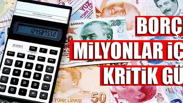 Borçlu milyonlar için kritik gün