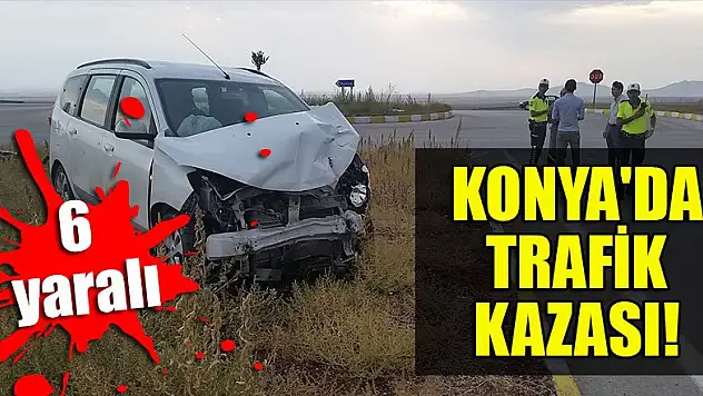 Konya'da trafik kazası: 6 yaralı