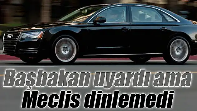 Başbakan uyardı ama Meclis dinlemedi