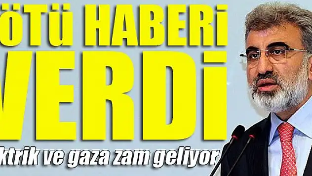 Bakan açıkladı: Elektrik ve gaza zam geliyor