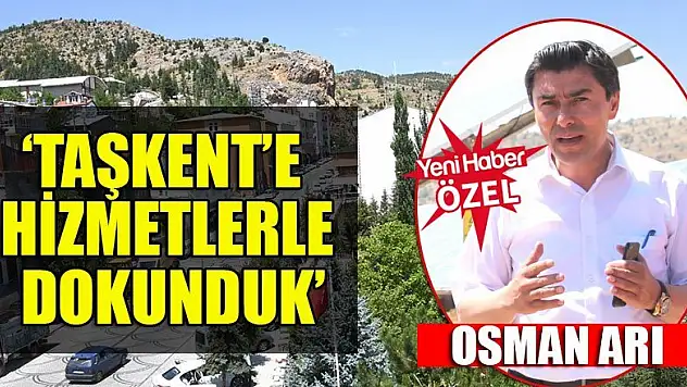 'Taşkent'e hizmetlerle dokunduk'