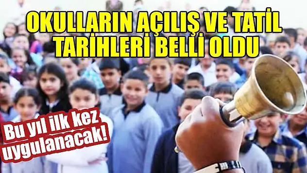 Bu yıl ilk kez uygulanacak! Okulların açılış ve tatil tarihleri belli oldu