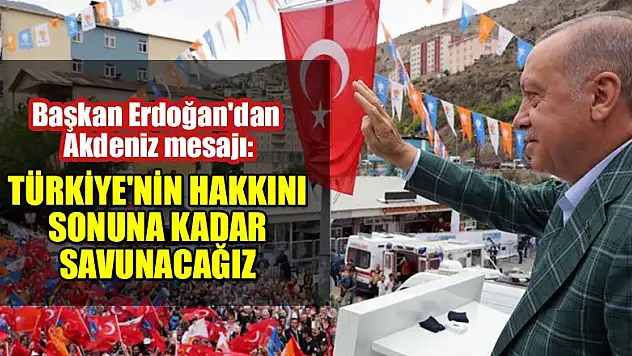 Başkan Erdoğan'dan Akdeniz mesajı: Türkiye'nin hakkını sonuna kadar savunacağız
