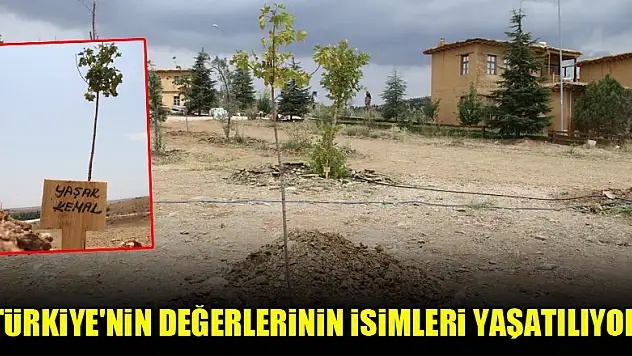 Türkiye'nin değerlerinin isimleri yaşatılıyor