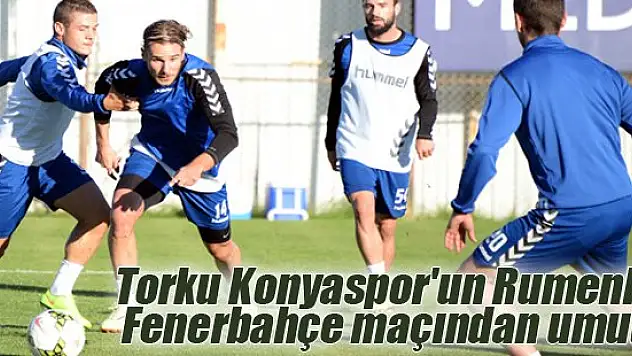 Torku Konyaspor'un Rumenleri Fenerbahçe maçından umutlu