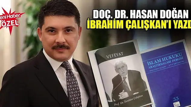 Doç. Dr. Hasan Doğan rahmetli İbrahim Çalışkan'ı yazdı