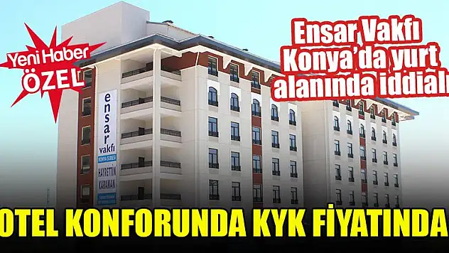 Ensar Vakfı Konya'da yurt alanında iddialı: Otel konforunda KYK fiyatında