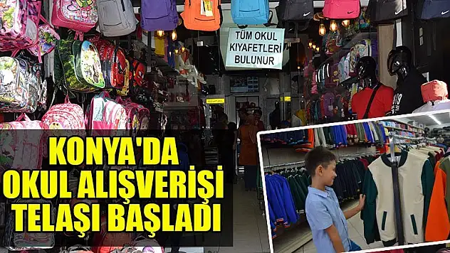 Konya'da okul alışverişi telaşı başladı