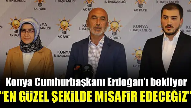 Konya Cumhurbaşkanı Erdoğan'ı bekliyor…Angı: En güzel şekilde misafir edeceğiz