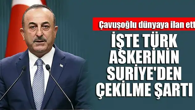 Çavuşoğlu dünyaya ilan etti! İşte Türk askerinin Suriye'den çekilme şartı