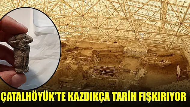 Çatalhöyük'te kazdıkça tarih fışkırıyor
