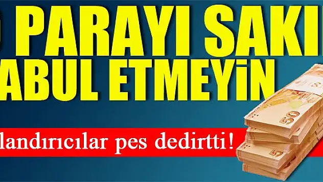 O parayı sakın kabul etmeyin!