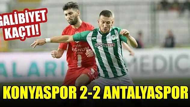 Galibiyet kaçtı! Konyaspor 2-2 Antalyaspor