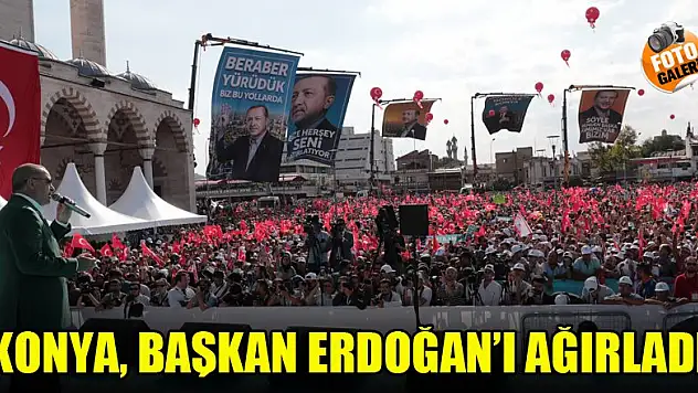 Konya Başkan Erdoğan'ı ağırladı