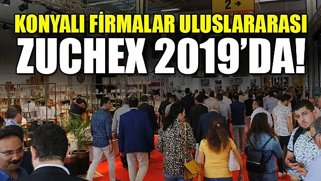 Konyalı firmalar, Uluslararası Zuchex 2019'da!