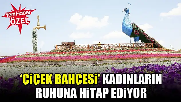 'Çiçek Bahçesi' kadınların ruhuna hitap ediyor