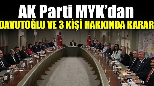 AK Parti MYK'dan Davutoğlu ve 3 kişi hakkında karar!