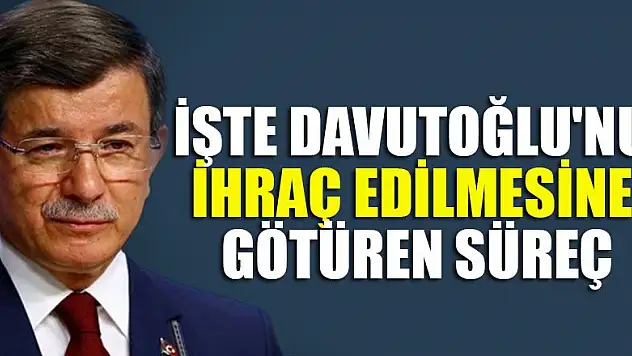 İşte Ahmet Davutoğlu'nu ihraç edilmesine götüren süreç