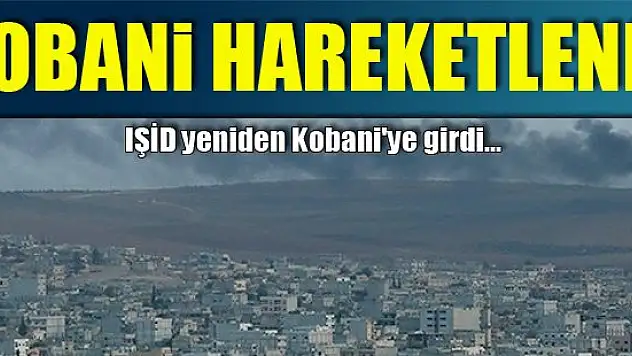 IŞİD yeniden Kobani'ye girdi