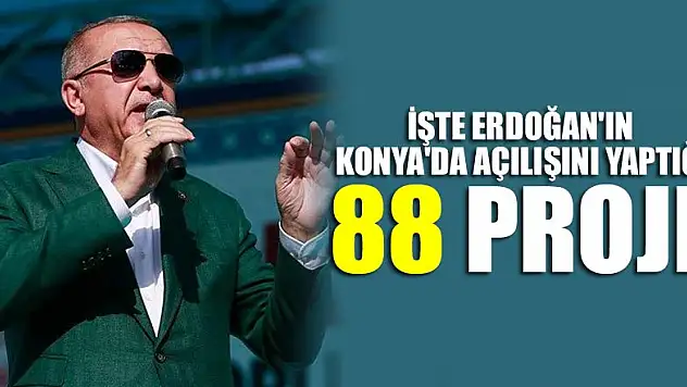 İşte Erdoğan'ın Konya'da  açılışını yaptığı 88 proje!