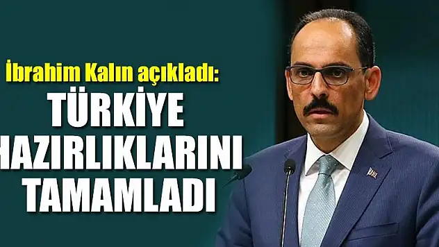 Kalın: Müşterek harekat planı için Türkiye hazırlıklarını tamamladı
