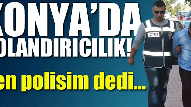 Konya'da dolandırıcılık...