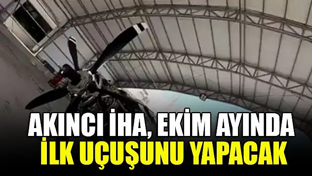 Akıncı İHA, Ekim ayında ilk uçuşunu yapacak