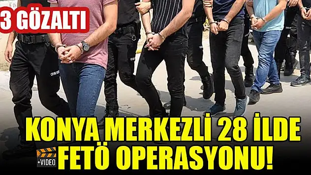 Konya merkezli 28 ilde FETÖ  operasyonu: 53 gözaltı