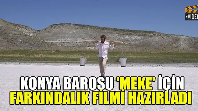 Konya Barosu 'Meke' için farkındalık filmi hazırladı
