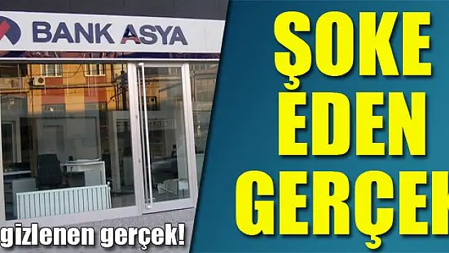 Bank Asya'yla ilgili şoke eden gerçek