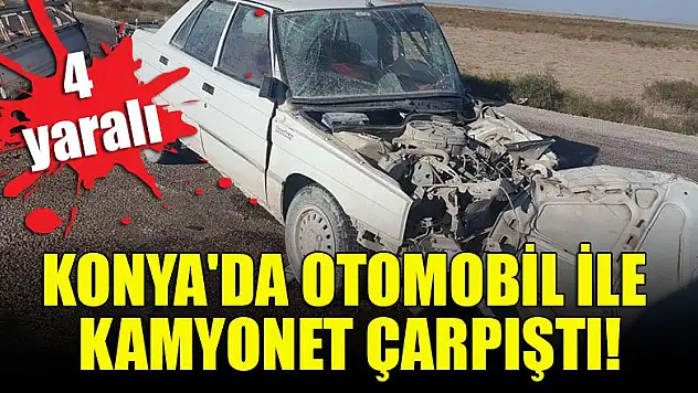 Konya'da otomobil ile kamyonet çarpıştı: Yaralılar var