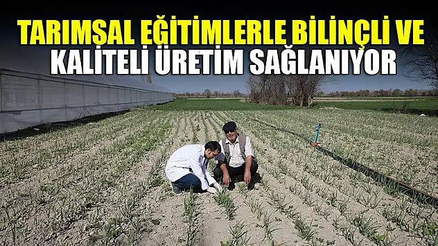 Tarımsal eğitimlerle bilinçli ve kaliteli üretim sağlanıyor
