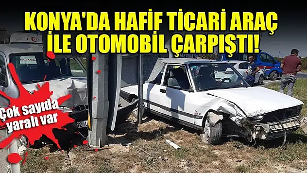 Konya'da hafif ticari araç ile otomobil çarpıştı: 7 yaralı